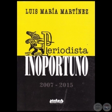 PERIODISTA INOPORTUNO 2 - Autor: LUIS MARÍA MARTÍNEZ - Año 2016